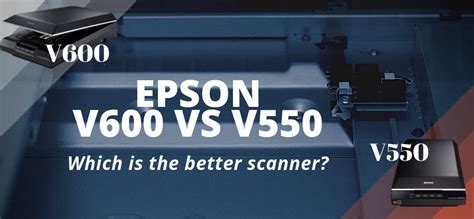 epson perfection v550 vs v600.